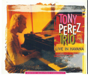 Tony Perez Trio Live In Havana