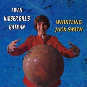 Whistling Jack Smith – I Was Kaiser Bill's Batman