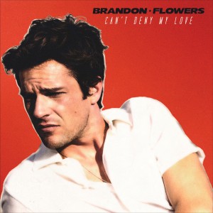 Brandon Flowers - Can't Deny My Love