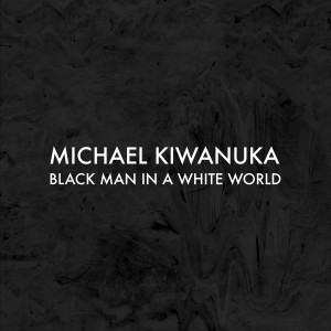 מייקל קיוואנוקה Michael Kiwanuka Black Man In A White Orld