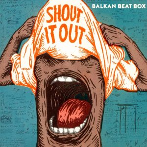 בלקן ביט בוקס – Shout It Out