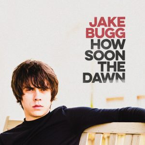 Jake Bugg Now Soon the dawn