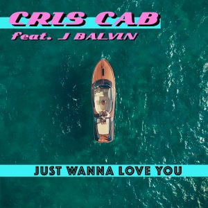 Cris Cab feat. J BalvinJust Wanna Love You