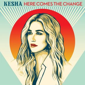 Kesha - Here Come The Change