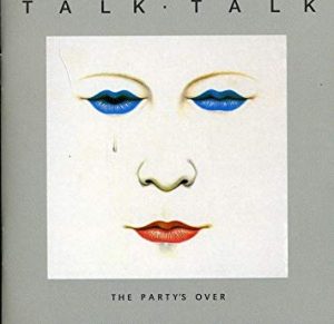 Talk Talk - The Party's Over