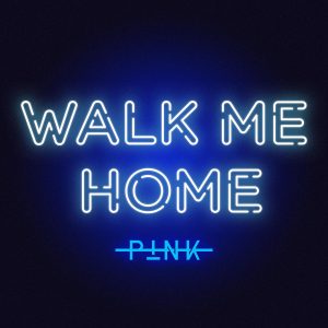 Pink - Walk Me Home