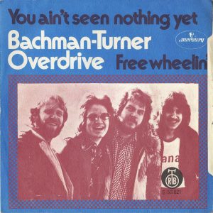 Bachman-Turner Overdrive – You Ain't Seen Nothing Yet