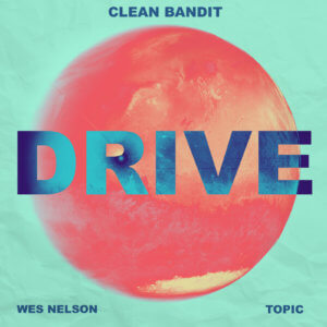 קלין בנדיט Clean Bandit & Topic Drive (feat. Wes Nelson)