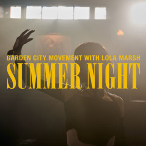 Garden City Movement Summer Night (With Lola Marsh)